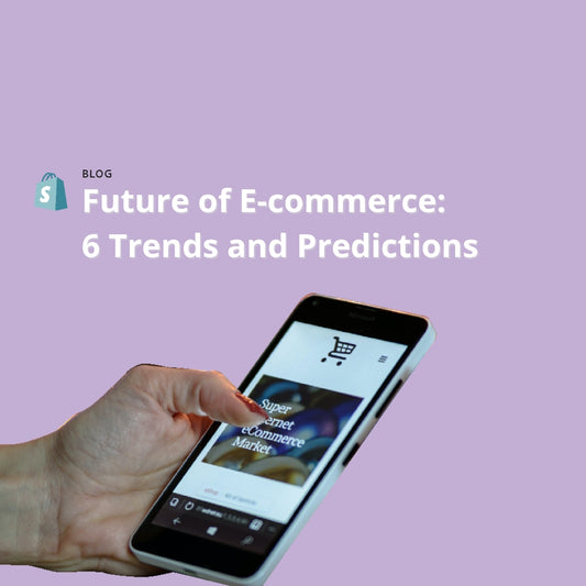 Future of Ecommerce: 6 Trends and Predictions