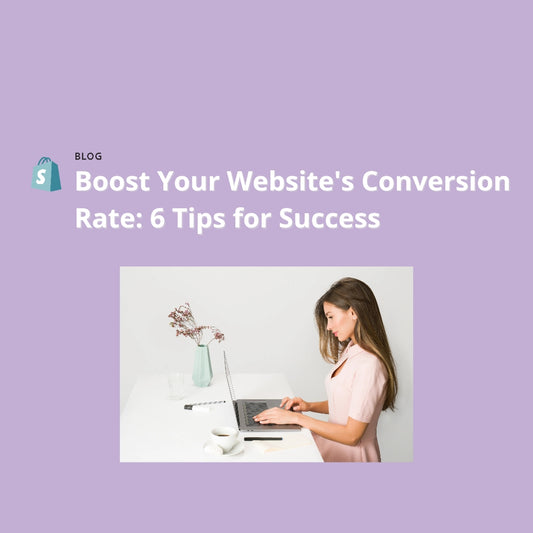 Boost Your Website's Conversion Rate: 6 Tips for Success