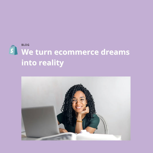 We turn ecommerce dreams into reality